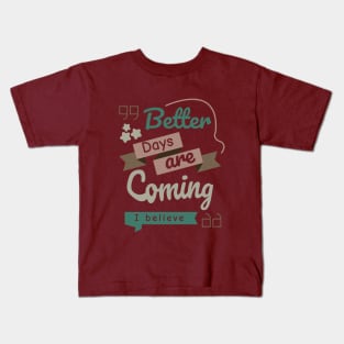 Better Days Are Coming Kids T-Shirt